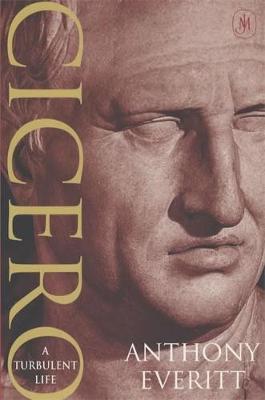 Cicero: A Turbulent Life - Everitt, Anthony