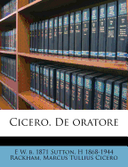 Cicero. de Oratore - Sutton, E W B 1871, and Rackham, H 1868-1944, and Cicero, Marcus Tullius