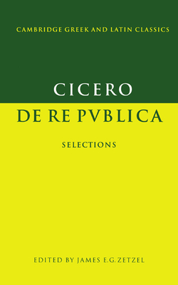 Cicero: De re publica: Selections - Cicero, Marcus Tullius, and Zetzel, James E. G. (Editor)