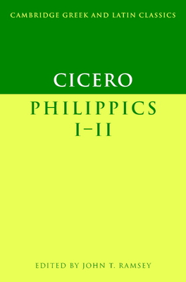 Cicero: Philippics I-II - Cicero, Marcus Tullius, and Ramsey, John T. (Editor)