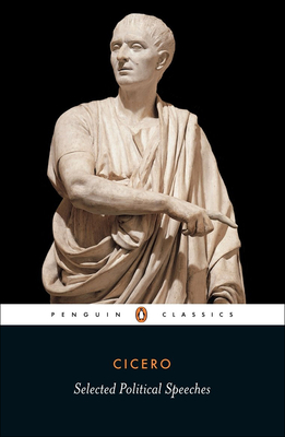 Cicero: Selected Political Speeches - Cicero, Marcus Tullius, and Grant, Michael (Introduction by)