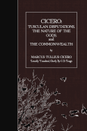 Cicero: Tusculan Disputations, the Nature of the Gods, and the Commonwealth