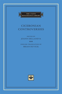 Ciceronian Controversies - Dellaneva, Joann (Editor), and Duvick, Brian (Translated by)