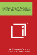 Cicero's Three Books Of Offices Or Moral Duties