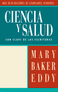 Ciencia y Salud: Con Clave de Las Escrituras = Science and Health, with Key to the Scriptures - Eddy, Mary Baker