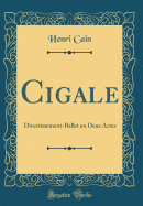 Cigale: Divertissement-Ballet En Deux Actes (Classic Reprint)