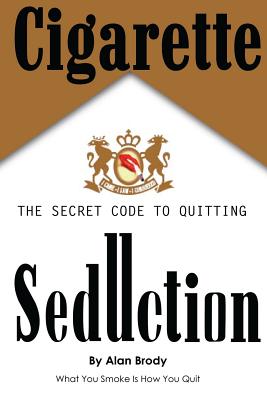 Cigarette Seduction: The Secret Code to Quitting - Schaeffer, Ellen (Editor), and Brody, Alan