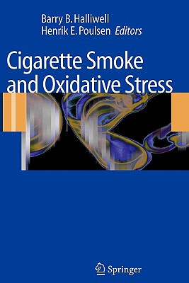 Cigarette Smoke and Oxidative Stress - Halliwell, Barry B. (Editor), and Poulsen, Henrik E. (Editor)