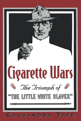 Cigarette Wars: The Triumph of the Little White Slaver - Tate, Cassandra