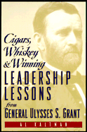 Cigars, Whiskey & Winning: Leadership Lessons from General Ulysses S. Grant