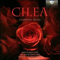 Cilea: Chamber Music - Domenico Codispoti (piano); Ilaria Cusano (violin); Jacopo di Tonno (cello)