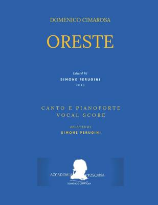 Cimarosa: Oreste: (Canto E Pianoforte - Vocal Score) - Serio, Luigi, and Perugini, Simone (Editor), and Cimarosa, Domenico