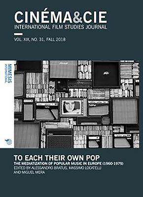 CINMA&CIE, INTERNATIONAL FILM STUDIES JOURNAL, VOL. XIX, no. 31, FALL 2018: To Each Their Own Pop. The Mediatization of Popular Music in Europe (1960-1979) - Bratus, Alessandro (Editor), and Locatelli, Massimo (Editor), and Mera, Miguel (Editor)