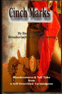 Cinch Marks: Misadventures and Tall Tales from a Self Described Curmudgeon