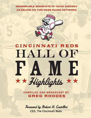 Cincinnati Reds Hall of Fame Highlights: Memorable Moments in Team History as Heard on the Reds Radio Network - Rhodes, Greg (Compiled by), and Castellini, Robert (Foreword by)