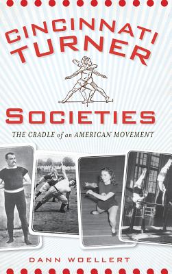 Cincinnati Turner Societies: The Cradle of an American Movement - Woellert, Dann