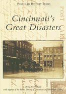 Cincinnati's Great Disasters - Smiddy, Betty Ann, and Public Library of Cincinnati and Hamilton County