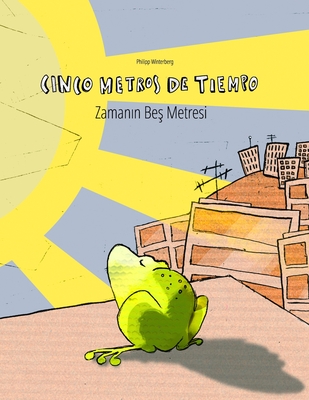 Cinco metros de tiempo/Zaman n Be  Metresi: Libro infantil ilustrado espaol-turco (Edici?n biling?e) - Bernal Mrquez, Manuel (Translated by), and Karaka ,  ebnem (Translated by), and Winterberg, Philipp