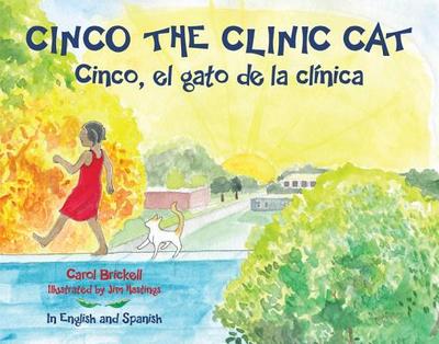 Cinco the Clinic Cat: Cinco, El Gato de la Clnica - Brickell, Carol, and Miles, Lali (Translated by)