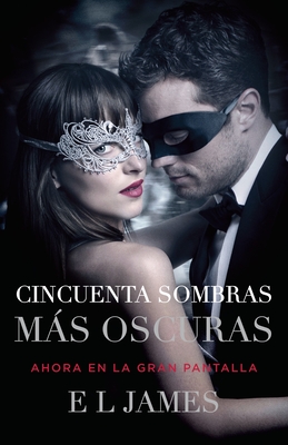 Cincuenta Sombras Ms Oscuras (Movie Tie-In) / Fifty Shades Darker (Mti): Fifty Shades Darker Mti - Spanish-Language Edition - James, E L
