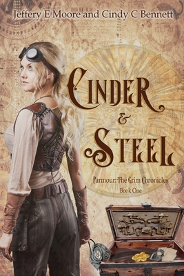 Cinder & Steel: Parmour: The Grim Chronicles Book One - Moore, Jeffery E, and Bennett, Cindy C