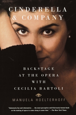 Cinderella and Company: Backstage at the Opera with Cecilia Bartoli - Hoelterhoff, Manuela