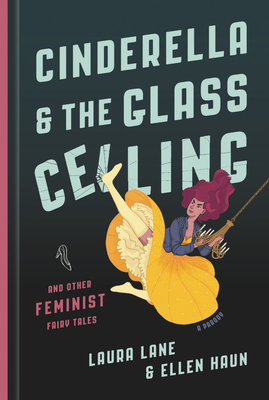 Cinderella and the Glass Ceiling: And Other Feminist Fairy Tales - Lane, Laura, and Haun, Ellen