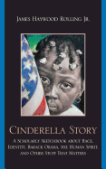 Cinderella Story: A Scholarly Sketchbook about Race, Identity, Barack Obama, the Human Spirit, and Other Stuff That Matters
