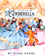 Cinderella: The Dog and Her Little Glass Slipper - Goode, Diane