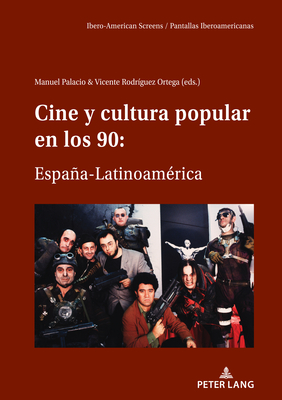 Cine y cultura popular en los 90: Espaa-Latinoamrica - Palacio Arranz, Manuel (Editor), and Rodrguez Ortega, Vicente (Editor)