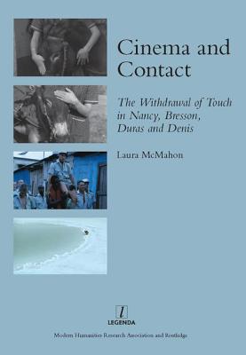 Cinema and Contact: The Withdrawal of Touch in Nancy, Bresson, Duras and Denis - McMahon, Laura