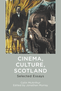 Cinema, Culture, Scotland: Selected Essays