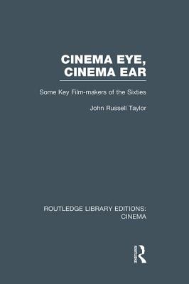 Cinema Eye, Cinema Ear: Some Key Film-makers of the Sixties - Taylor, John Russell