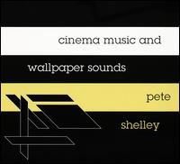 Cinema Music & Wallpaper Sounds - Pete Shelley