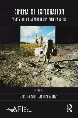 Cinema of Exploration: Essays on an Adventurous Film Practice - Cahill, James Leo (Editor), and Caminati, Luca (Editor)