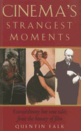 Cinema's Strangest Moments: Extraordinary But True Tales from the History of Film