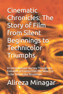 Cinematic Chronicles: The Story of Film from Silent Beginnings to Technicolor Triumphs: A Comprehensive Journey Through the Evolution of Cinema from the Silent Era to the Technicolor Revolution