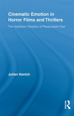 Cinematic Emotion in Horror Films and Thrillers: The Aesthetic Paradox of Pleasurable Fear - Hanich, Julian