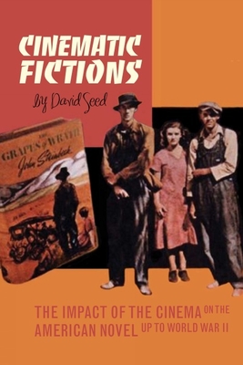 Cinematic Fictions: The Impact of the Cinema on the American Novel up to World War II - Seed, David