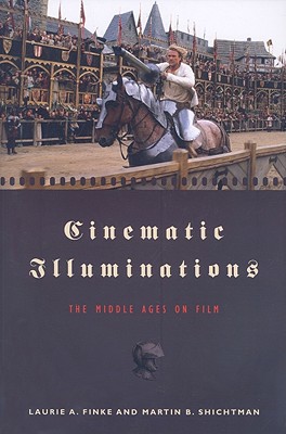 Cinematic Illuminations: The Middle Ages on Film - Finke, Laurie A, and Shichtman, Martin B