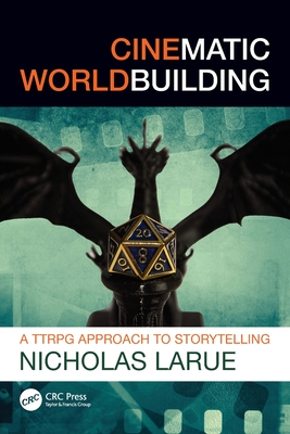 Cinematic Worldbuilding: A TTRPG Approach to Storytelling - Larue, Nicholas