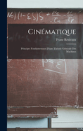 Cinematique: Principes Fondamentaux D'Une Theorie Generale Des Machines
