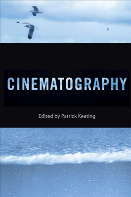 Cinematography - Keating, Patrick, Professor (Editor), and Keating, Patrick (Contributions by), and Cagle, Chris (Contributions by)