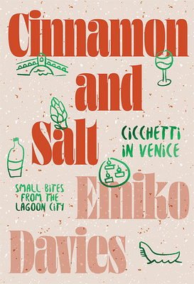 Cinnamon and Salt: Cicchetti in Venice: Small Bites From the Lagoon City - Davies, Emiko