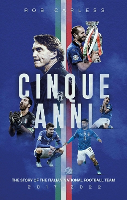 Cinque Anni: The Story of the Italian National Football Team: 2017-2022 - Carless, Rob