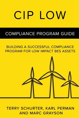 CIP Low: Compliance Program Guide - Perman, Karl, and Grayson, Marc, and Schurter, Terry