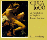 Circa 1600: A Revolution of Style in Italian Painting - Freedberg, S J, and Freedberg, Sydney J