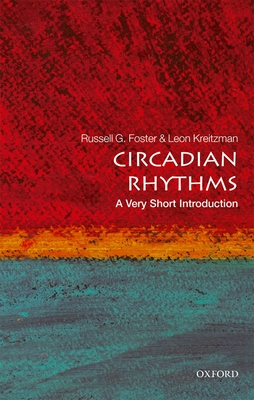Circadian Rhythms: A Very Short Introduction - Foster, Russell, and Kreitzman, Leon
