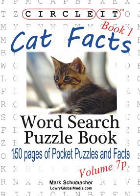 Circle It, Cat Facts, Book 1, Pocket Size, Word Search, Puzzle Book - Lowry Global Media LLC, and Schumacher, Mark