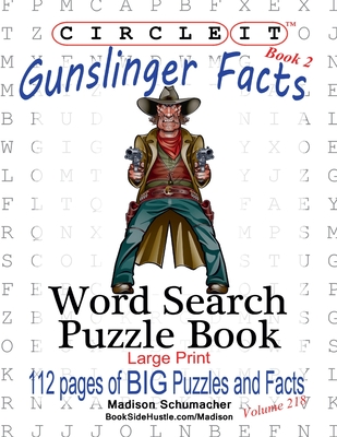 Circle It, Gunslinger Facts, Book 2, Word Search, Puzzle Book - Lowry Global Media LLC, and Schumacher, Madison, and Schumacher, Mark